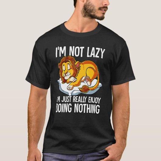 Im Not Lazy I Just Really Enjoy Doing Nothing Lion T-shirt (Voorkant)