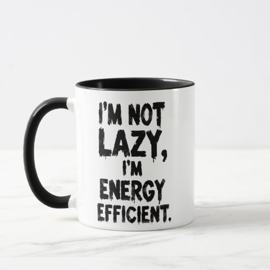 I'm Not Lazy, I'm Energy Efficient coffee mug Mok (Links)
