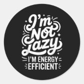 I'm Not Lazy I'm Energy Efficient - Funny Sarcasti Ronde Sticker (Voorkant)