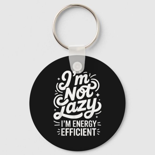 I'm Not Lazy I'm Energy Efficient - Funny Sarcasti Sleutelhanger (Voorkant)