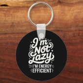 I'm Not Lazy I'm Energy Efficient - Funny Sarcasti Sleutelhanger (Voorkant)