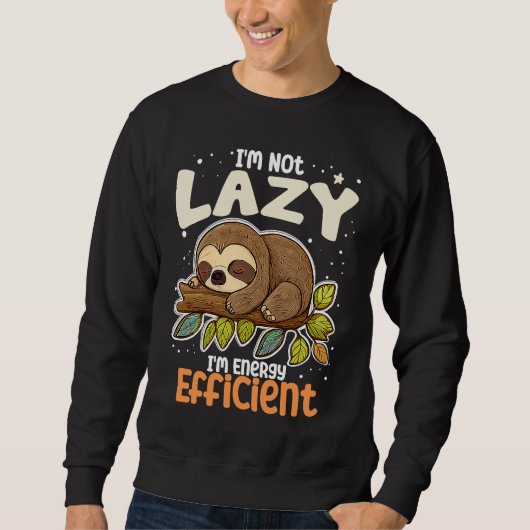 I'm Not Lazy I'm Energy Efficient Sloth  Lazy Girl Trui (Voorkant)