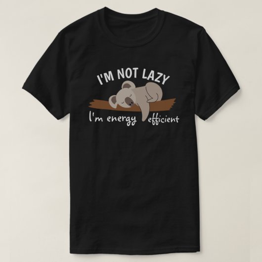 I'm not lazy, I'm energy efficient T-shirt (Design voorkant)
