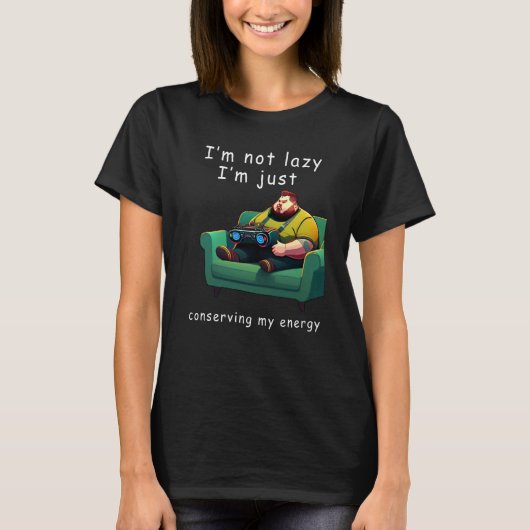 I'm not lazy I'm Just Conserving My Energy Pun T-shirt (Voorkant)