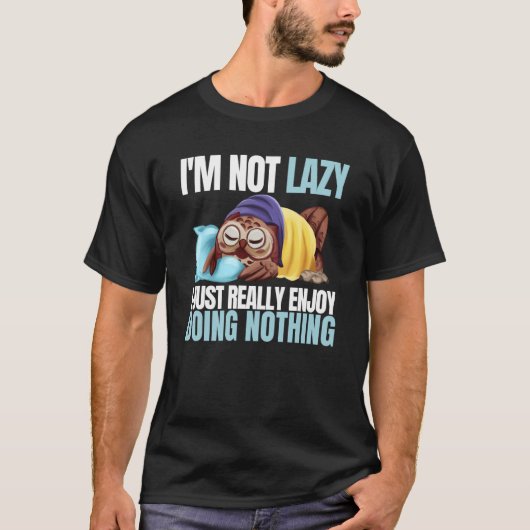 I'm Not Lazy Im Just Really Enjoy Doing Nothing Sl T-shirt (Voorkant)