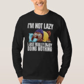 I'm Not Lazy Im Just Really Enjoy Doing Nothing Sl T-shirt (Voorkant)