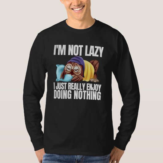 I'm Not Lazy Im Just Really Enjoy Doing Nothing Sl T-shirt (Voorkant)