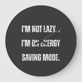  I'm Not Lazy, I'm On Energy Saving Mode  Grote Klok