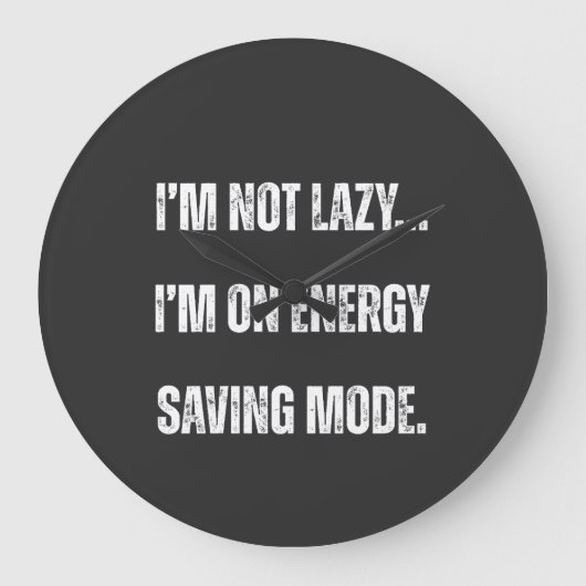  I'm Not Lazy, I'm On Energy Saving Mode  Grote Klok (Voorkant)