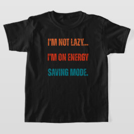  I'm Not Lazy, I'm On Energy Saving Mode  T-shirt