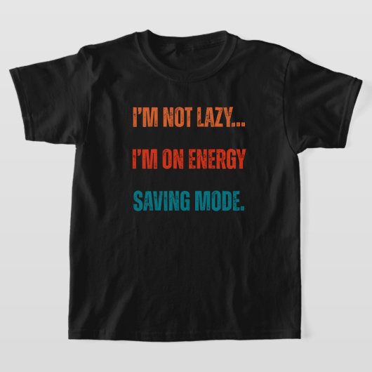 I'm Not Lazy, I'm On Energy Saving Mode T-shirt (Laagn)