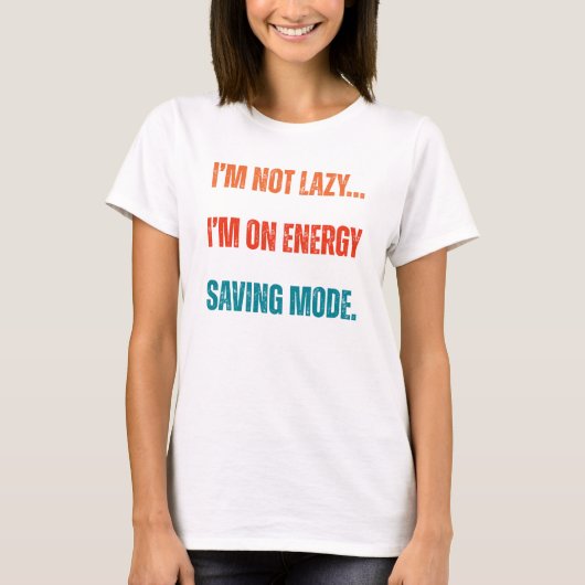 I'm Not Lazy, I'm On Energy Saving Mode T-shirt (Voorkant)