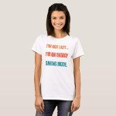 I'm Not Lazy, I'm On Energy Saving Mode T-shirt (Voorkant volledig)