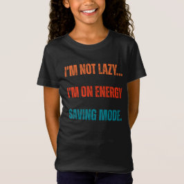  I'm Not Lazy, I'm On Energy Saving Mode  T-shirt