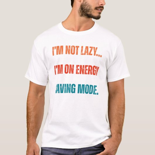 I'm Not Lazy, I'm On Energy Saving Mode T-shirt (Voorkant)
