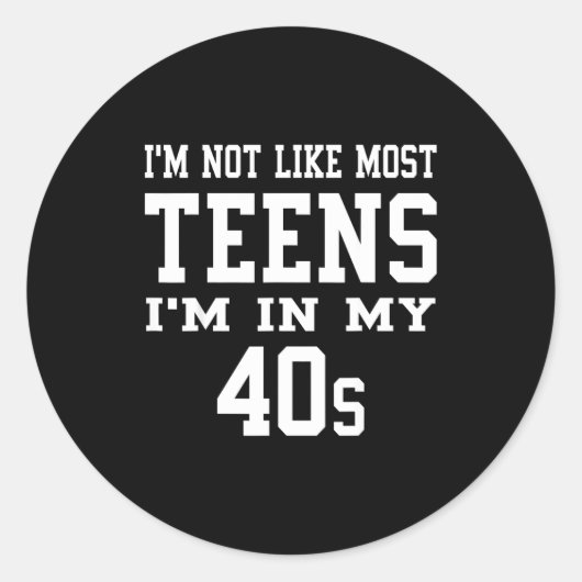 I'm Not Like Most Teens I'm In My 40's Funny Sarca Ronde Sticker (Voorkant)