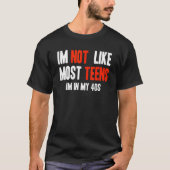 I'm Not Like Most Teens I'm In My 40s T-shirt (Voorkant)
