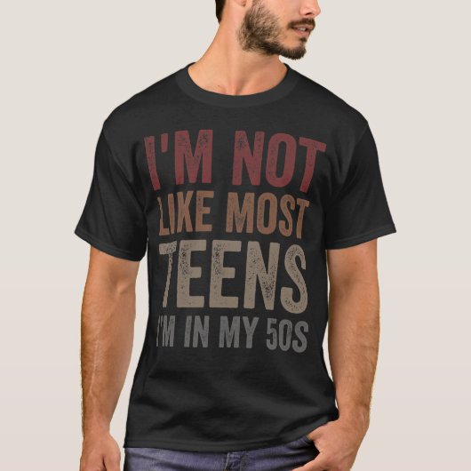 I'm Not Like Most Teens I'm in My 50s T-shirt (Voorkant)