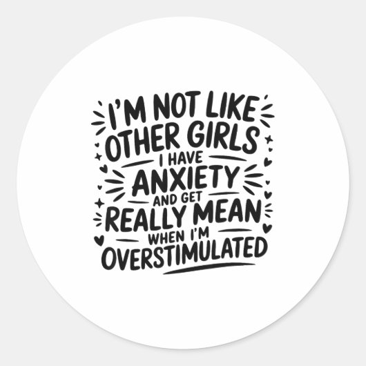 I'm Not Like Other Girls I Have Anxiety And Get Re Ronde Sticker (Voorkant)