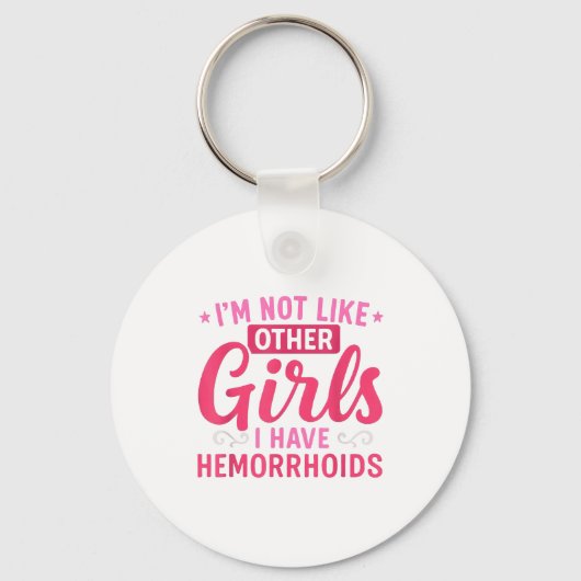 I'm Not Like Other Girls I Have Hemorrhoids Embarr Sleutelhanger (Voorkant)