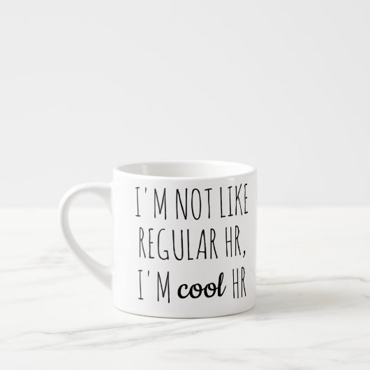 I'm Not Like Regular HR, I'm Cool HR Espresso Kop (Links)