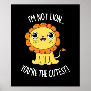 I'm Not Lion You're The Cutest Lion Pun Dark BG Poster