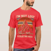 Im Not Lost Im Collecting Rocks gift T-shirt (Voorkant)