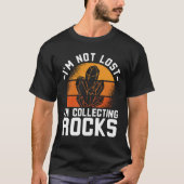 I'm Not Lost I'm Colleting Rocks T-shirt (Voorkant)