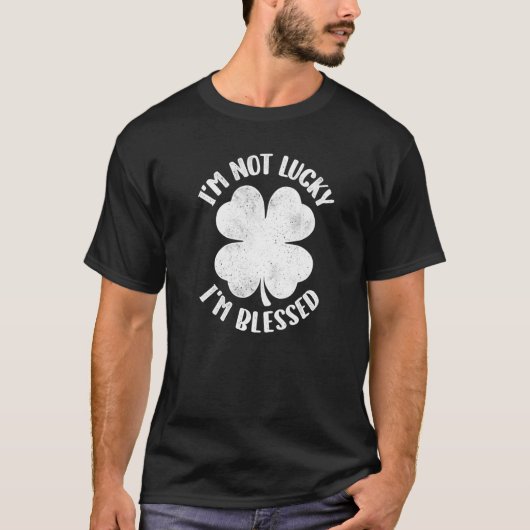I'm Not Lucky I'm Blessed Lucky Shamrock St Patric T-shirt (Voorkant)