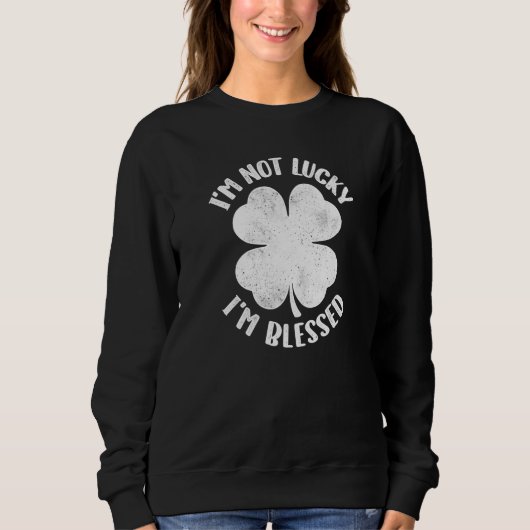 I'm Not Lucky I'm Blessed Lucky Shamrock St Patric Trui (Voorkant)