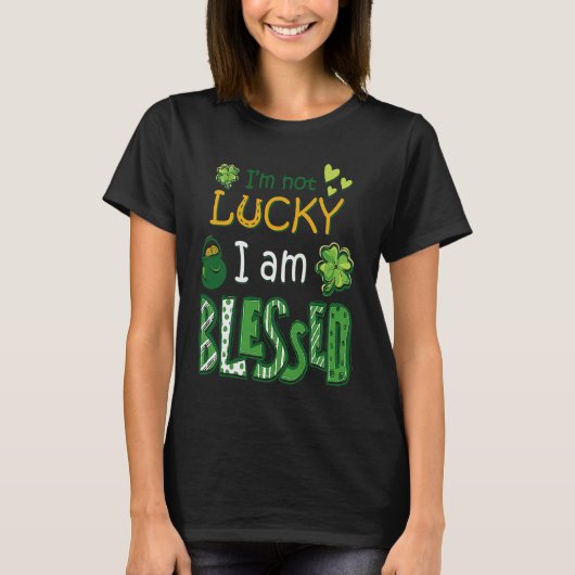 I'm Not Lucky I'm Blessed St Patricks Day T-shirt (Voorkant)