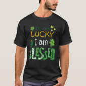 I'm Not Lucky I'm Blessed St Patricks Day T-shirt (Voorkant)