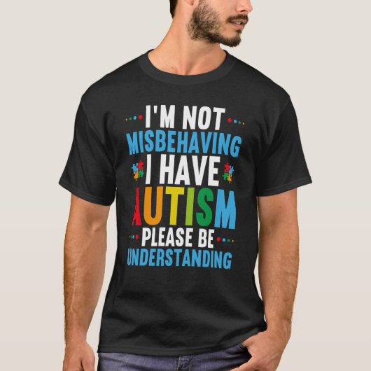 I'm Not Misbehaving I Have Autism Autism Awareness T-shirt (Voorkant)