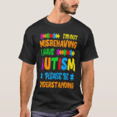 I'm Not Misbehaving I Have Autism Please Be Unders T-shirt (Voorkant)