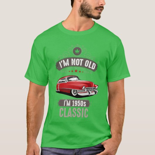 IM NOT OLD IM 1950s CLASSIC Car Lover Birthday fri T-shirt (Voorkant)