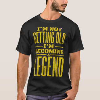 I'm Not Old I'm Becoming A Legend Novelty Funny Me T-shirt