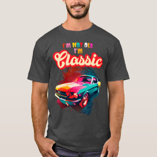 Im Not Old Im Classic An Old School Classic Car gi T-shirt