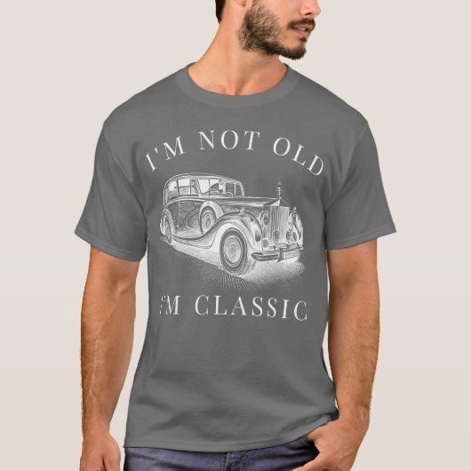 Im Not Old Im Classic Car Unise funny gift T-shirt (Voorkant)