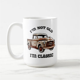 I'M NOT OLD I'M CLASSIC rusty pickup truck beast Koffiemok