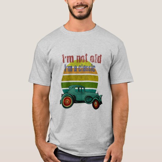 I'm not old I'm classic T-shirt (Voorkant)