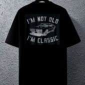 I'm Not Old I'm Classic T-shirt