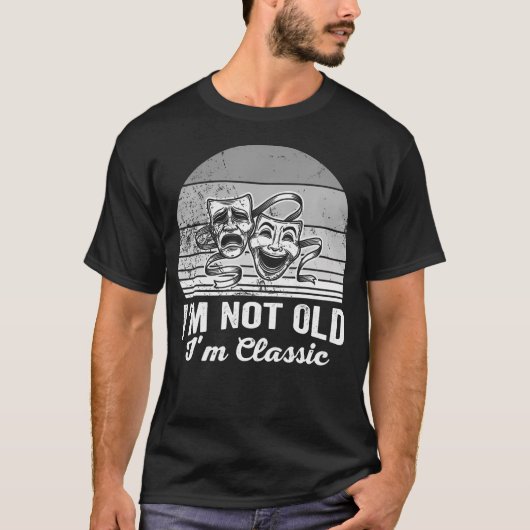 I'M Not Old I'M Classic Theatre Masks T-shirt (Voorkant)