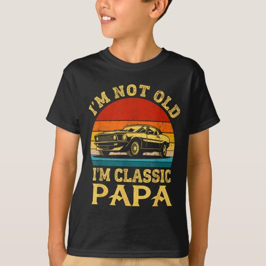 I'm Not Old I'm Clic Papa Funny Car Grandpa Quote  T-shirt (Voorkant)