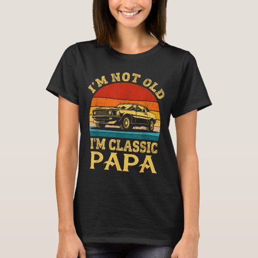 I'm Not Old I'm Clic Papa Funny Car Grandpa Quote  T-shirt (Voorkant)