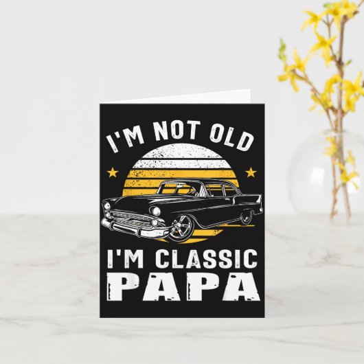 I'm Not Old I'm Clic Papa Funny Muscle Car Hot Rod Kaart (Gele Bloem)