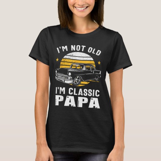 I'm Not Old I'm Clic Papa Funny Muscle Car Hot Rod T-shirt (Voorkant)
