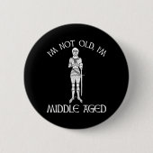 I'm Not Old - I'm Middle Aged Ronde Button 5,7 Cm (Voorkant)