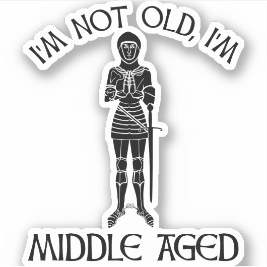 I'm Not Old - I'm Middle Aged Sticker (Voorkant)