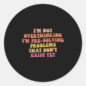 I'm Not Overthinking I'm Pre-solving Problems Dont Ronde Sticker (Voorkant)