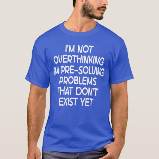 Im not Overthinking Im PreSolving Problems Funny S T-shirt (Voorkant)